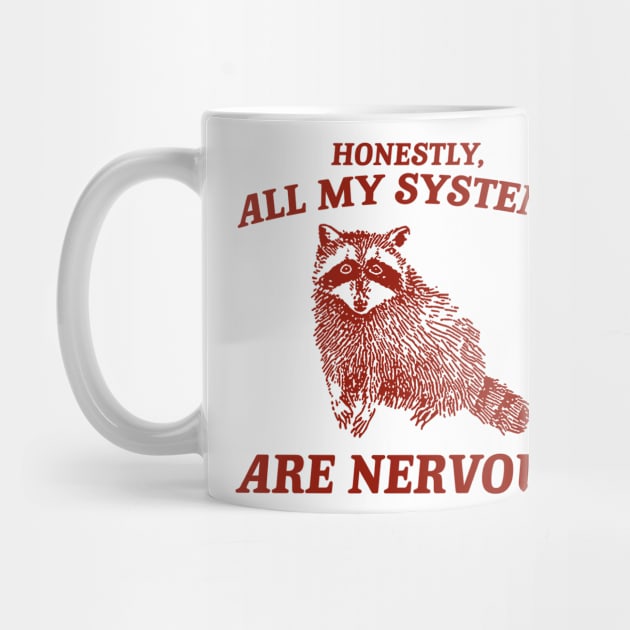 Actually All My Systems Are Nervous Funny Sarcastic Raccoon Shirt, Mental Health Sweatshirt, Gag Shirt for Women by Hamza Froug